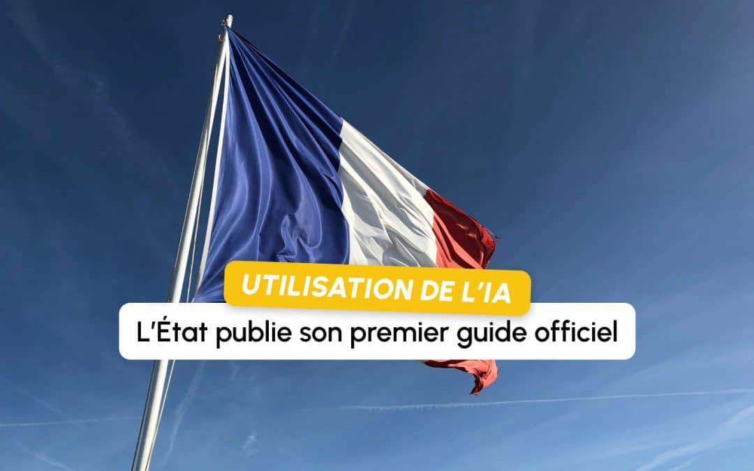 L&rsquo;État publie son premier guide officiel d&rsquo;usage de l&rsquo;IA pour ses agents