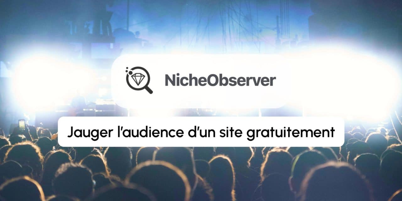 Annonce NicheObserver : jaugez gratuitement l&rsquo;audience des sites depuis les données CrUX