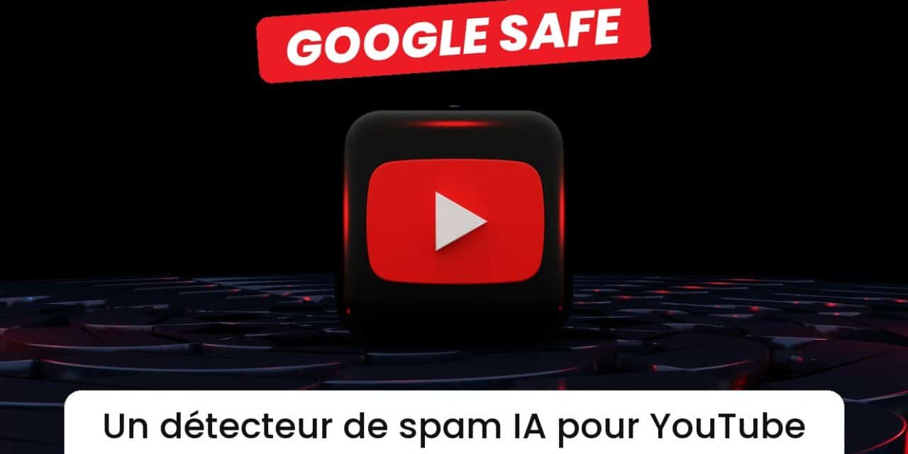 Google SAFE : un détecteur de spam IA conçu pour les chaînes YouTube