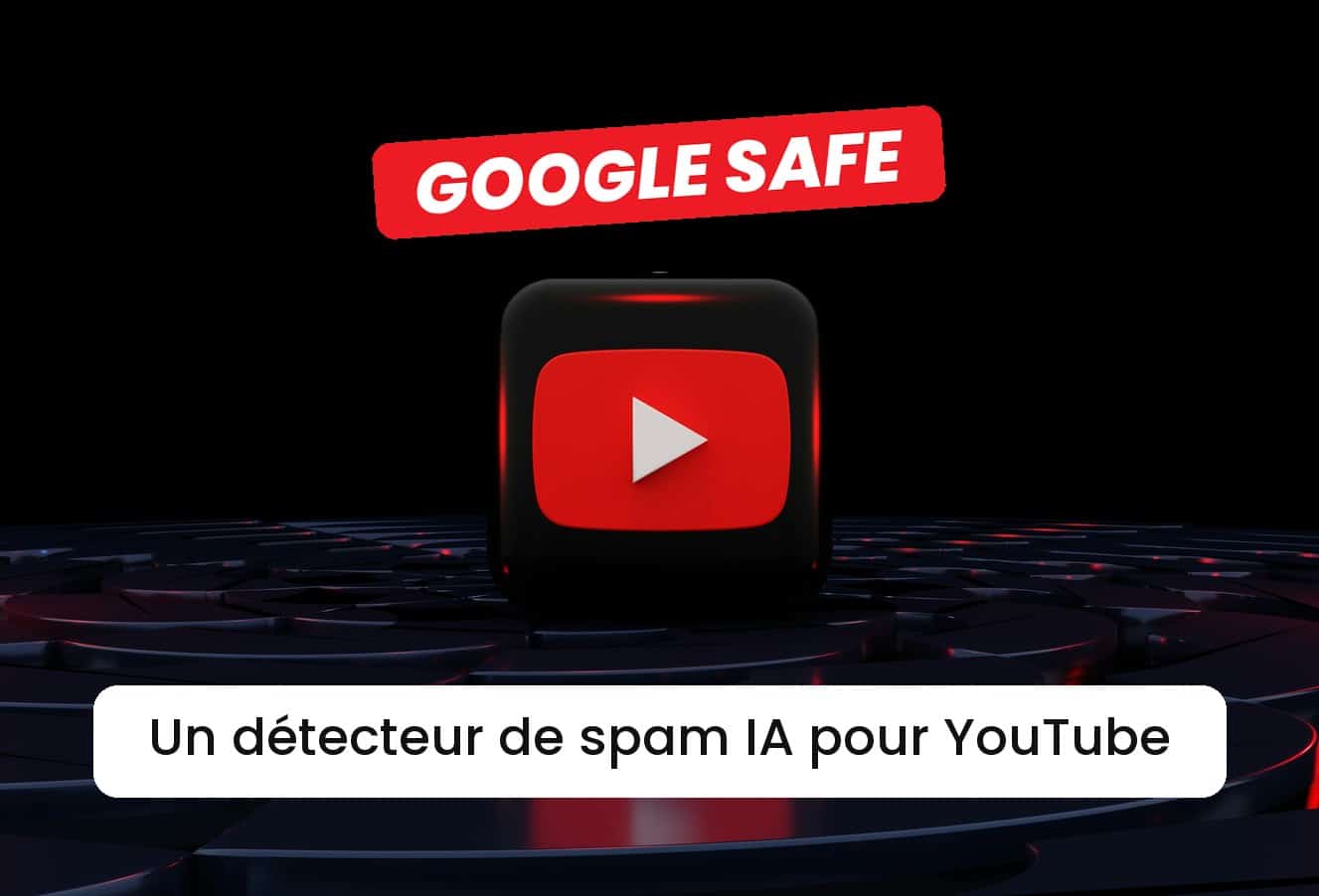 Logo YouTube en 3D avec l'étiquette Google SAFE et la légende « Un détecteur de spam IA pour YouTube »