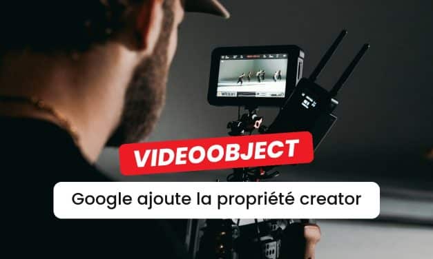 Google ajoute la propriété creator aux données structurées vidéo