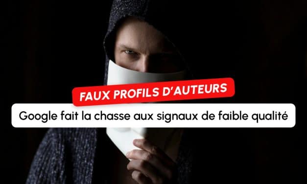 « Un signal de page de faible qualité » : Google met en garde contre les faux profils d&rsquo;auteurs