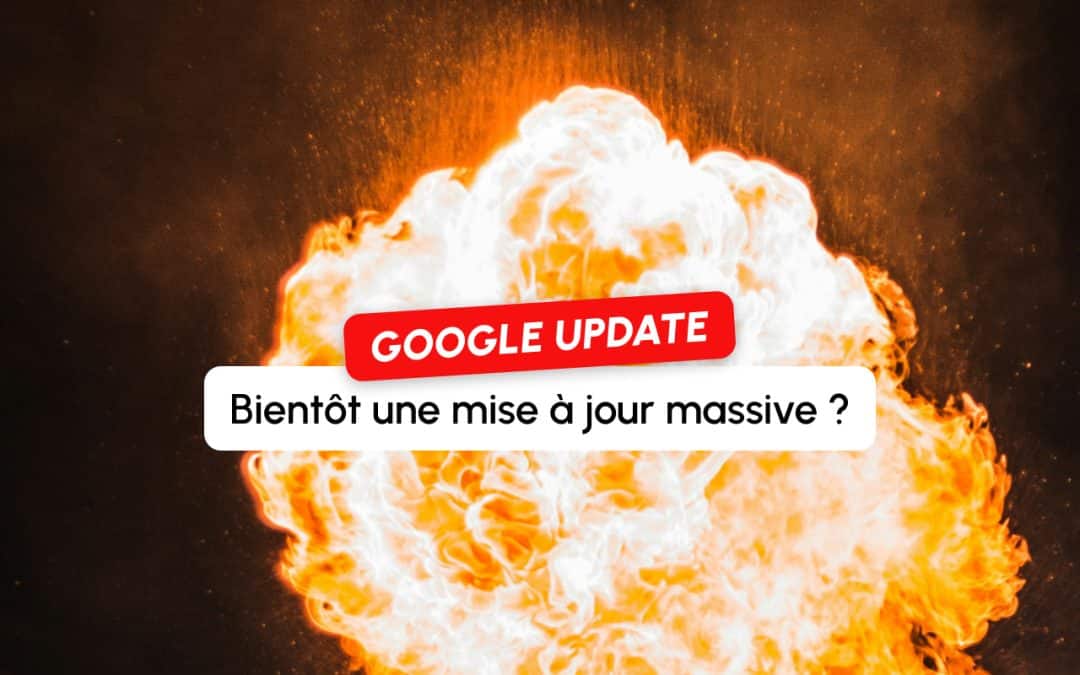 Une prochaine mise à jour massive chez Google ? Les signes annonciateurs