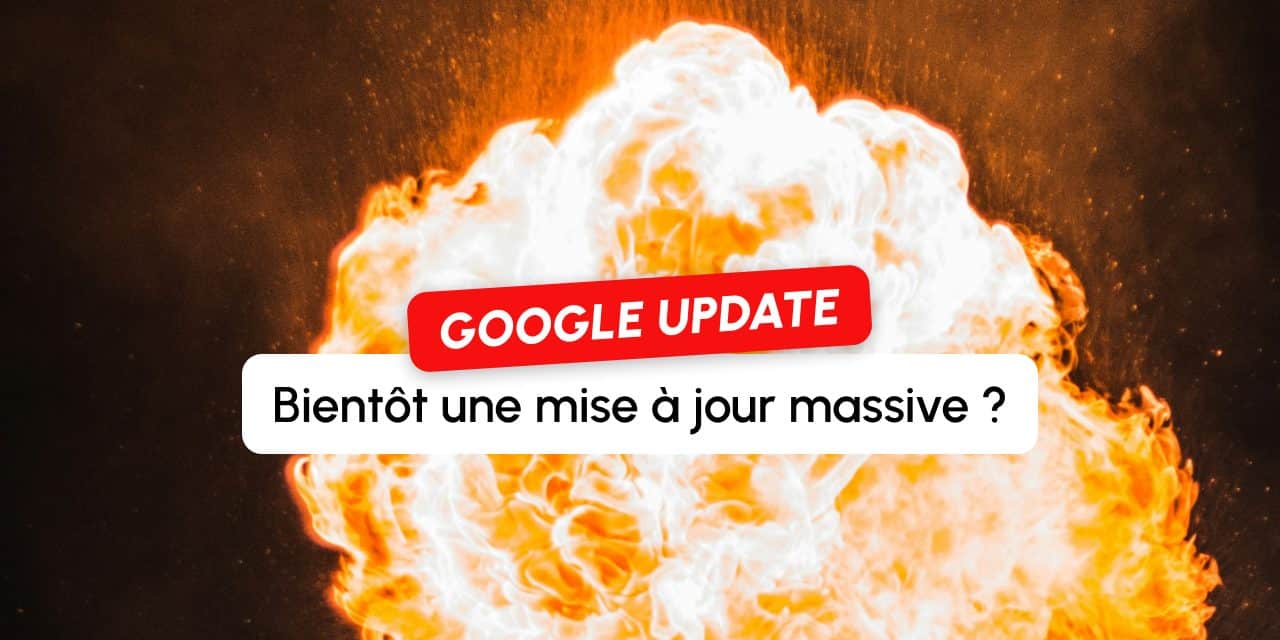 Une prochaine mise à jour massive chez Google ? Les signes annonciateurs
