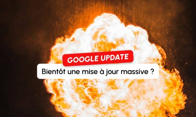 Une prochaine mise à jour massive chez Google ? Les signes annonciateurs
